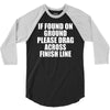 if found on ground please drag across finish line 3/4 Sleeve Shirt