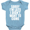 sorry i'm late i didn't want to come Baby Onesie