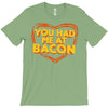 you had me at bacon T-Shirt