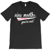 nine months you're out T-Shirt