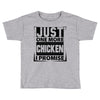 Just One More Chicken I Promise Toddler T-shirt