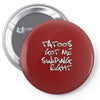 tattoos got me swiping right girls Pin-back button