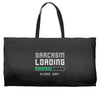 sarcasm loading funny joke Weekender Totes