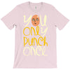 you only punch once T-Shirt