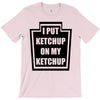 new i put ketchup T-Shirt