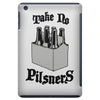 take no pilsners iPad Mini