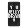 y u jelly brah iPhone 7 Plus Case