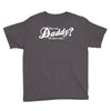 who's the daddy   me that's who! Youth Tee