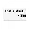 that's what she said quote License Plate