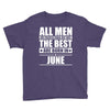 all men are created equal but only the best are born in june Youth Tee