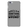 Something Somewhere Went Terribly Wrong iPhone 6/6s Plus Case