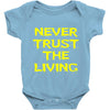 never trust the living Baby Onesie