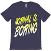 normal is boring T-Shirt
