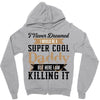 i never dreamed i would be a super cool daddy but here i am killing it Zipper Hoodie