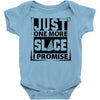 Just One More Slice I Promise Baby Onesie