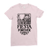 fiesta forever Ladies Fitted T-Shirt