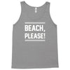 beach please Tank Top