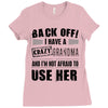 back off i have a crazy grandma and i'm not afraid to user her Ladies Fitted T-Shirt