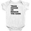 train insane or remain the same workout gym fitness exercise tee shirt Baby Onesie