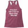 cat shirt if you don't talk to your cat about cat nip who will funny Racerback Tank