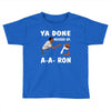 ya done messed up. Toddler T-shirt