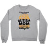 I Never Imagined I Would Be A Super Cool Autism Mom But Here I Am Kill Crewneck Sweatshirt