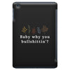 Baby Why You Bullshittin iPad Mini