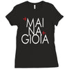 mai na gioia Ladies Fitted T-Shirt