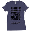 Surprise Surprise Mother Fucker The King Is Back Ladies Fitted T-Shirt