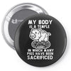 my body is a temple in which a lot of pigs have been sacificed Pin-back button