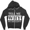 tell me why we shouldn't Zipper Hoodie