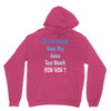 oh i'm sorry was my sass too much Unisex Hoodie
