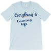 everythings coming up T-Shirt