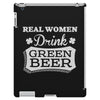 real women drink green beer iPad 3 and 4 Case