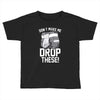 don't make me drop these hockey gloves athletic party sports humor Toddler T-shirt