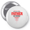 Have No Fear Father Is Here Pin-back button