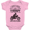 I Don't Need Therapy Just to Go Motorcycling Baby Onesie