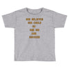 she believed Toddler T-shirt