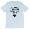 I Am The Best Mother's Day Gift Ever T-Shirt