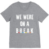 Friends Quote - We Were On A Break V-Neck Tee