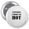 caution i might be hot Pin-back button