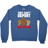 they cant deport all of us Crewneck Sweatshirt