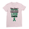 you can't scare or beat me i have been through liver cancer Ladies Fitted T-Shirt
