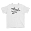 let trans women live Youth Tee