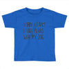 SORRY, I CAN'T. Toddler T-shirt