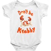 don't be krabby Baby Bodysuit