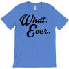 what ever T-Shirt
