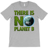 there is no planet  b earth day T-Shirt