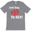 Yes To Sex! T-Shirt