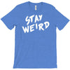stay weird T-Shirt